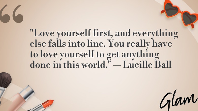 A graphic depicting Lucille Ball's quote of the day: "Love yourself first, and everything else falls into line. You really have to love yourself to get anything done in this world."