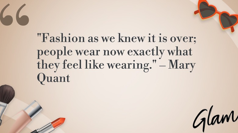 A graphic of Mary Quant's quote, "Fashion as we knew it is over; people wear now exactly what they feel like wearing."